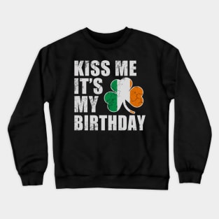 St Patricks Day Kiss Me It's My Birthday Crewneck Sweatshirt